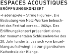ESPACES ACOUSTIQUES ERÖFFNUNGSKONZERT  »Fadenspiele – String Figures«. Die Bedeutung von Netz-Werken beleuch-tet das Festival »cresc... 2024«. Das Eröffnungskonzert präsentiert eines der monumentalen Schlüsselwerke des 20. Jahrhunderts, das sich vom Einzel-klang aufschwingt bis zur gigantischen Kathedrale der Klänge.