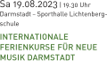 Sa 19.08.2023 | 19.30 Uhr Darmstadt – Sporthalle Lichtenberg-schule INTERNATIONALE FERIENKURSE FÜR NEUE MUSIK DARMSTADT
