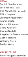 VIOLA  Gerd Grötzschel – Solo Liisa Randalu – Solo Dirk Niewöhner – Vorspieler N.N. – Vorspieler Christoph Fassbender Sophie Groote Kerstin Hüllemann Georg Katsouris Dashiel Nesbitt Kinga Maria Roesler-Kraus Gabriel Tamayo Wolfgang Tluck Steffen Weise  VIOLONCELLO Peter-Philipp Staemmler